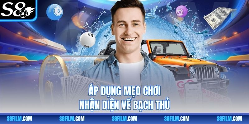 Áp dụng mẹo chơi nhận diện về bạch thủ