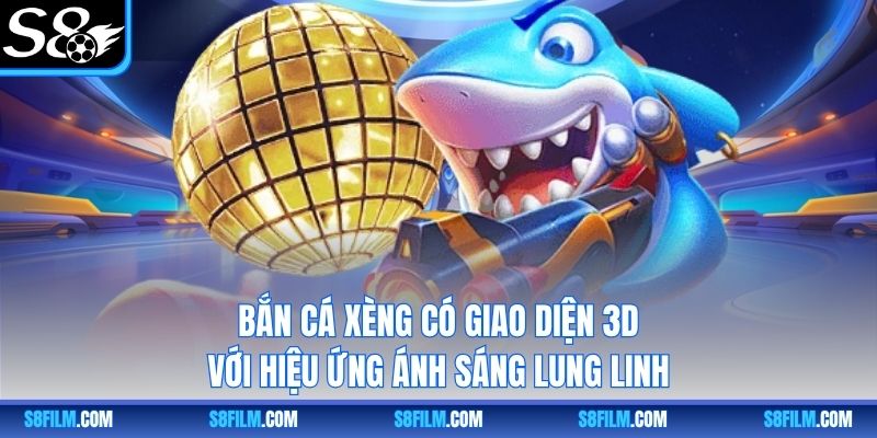 Bắn Cá Xèng có giao diện 3D với hiệu ứng ánh sáng lung linh