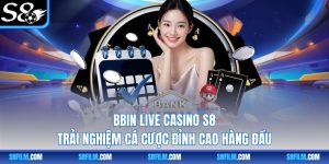 BBIN Live Casino S8 – Trải Nghiệm Cá Cược Đỉnh Cao Hàng Đầu 