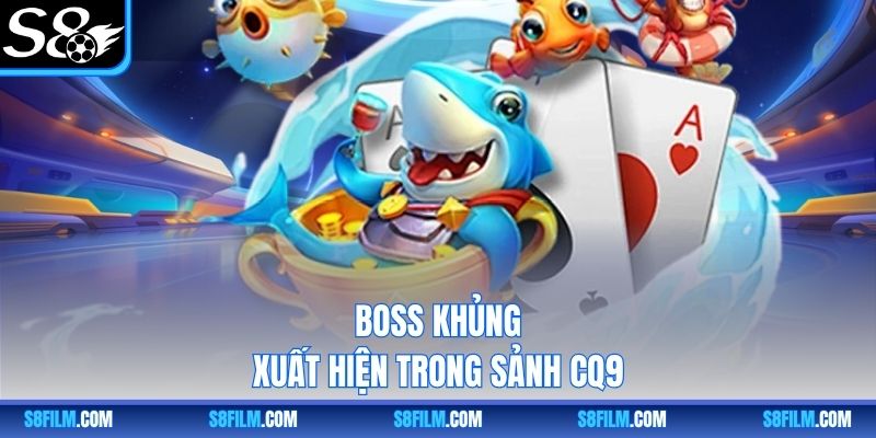 Boss khủng xuất hiện trong sảnh CQ9