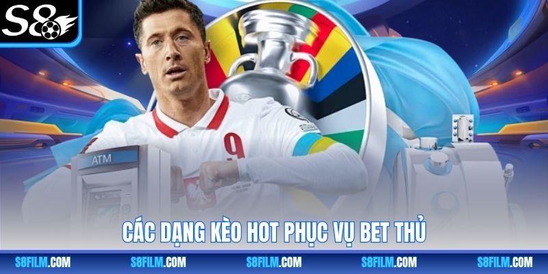 Các dạng kèo hot phục vụ bet thủ