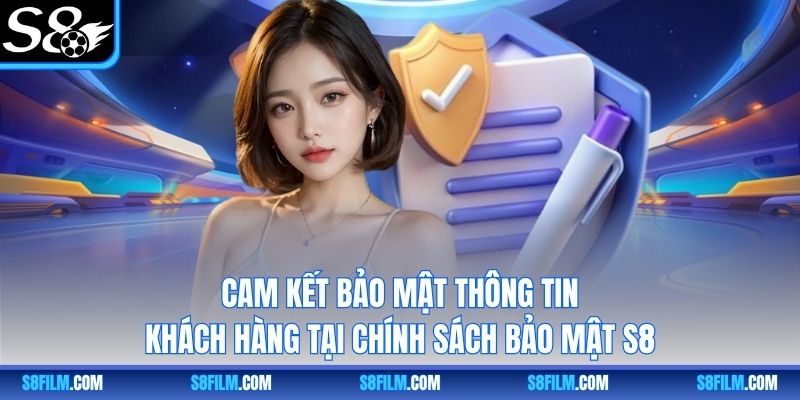 Cam kết bảo mật thông tin khách hàng tại chính sách bảo mật S8
