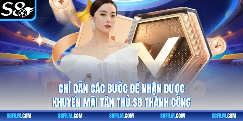 Chỉ dẫn các bước để nhận được khuyến mãi tân thủ S8 thành công