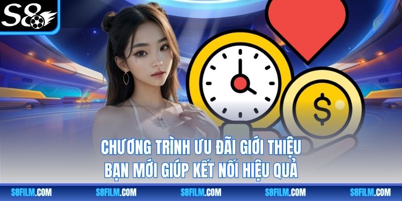 Chương trình ưu đãi giới thiệu bạn mới giúp kết nối hiệu quả