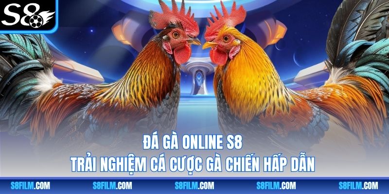 Đá Gà Online S8 - Trải Nghiệm Cá Cược Gà Chiến Hấp Dẫn