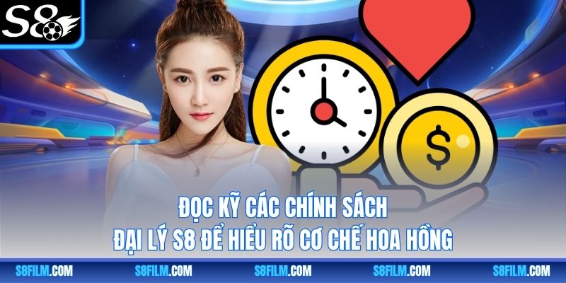 Đọc kỹ các chính sách đại lý S8 để hiểu rõ cơ chế hoa hồng