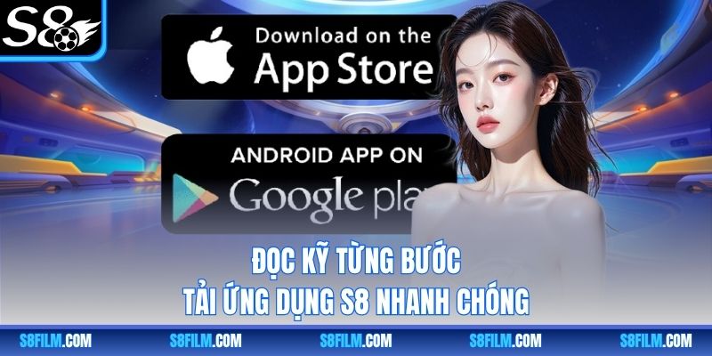 Đọc kỹ từng bước tải ứng dụng S8 nhanh chóng