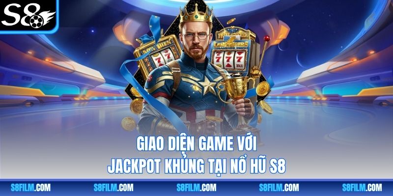Giao diện game với Jackpot khủng tại nổ hũ S8