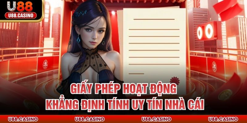 Giấy phép hoạt động khẳng định tính uy tín nhà cái