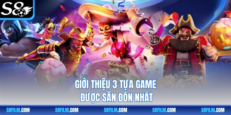 Giới thiệu 3 tựa game được săn đón nhất