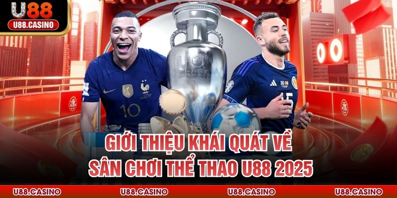 Giới thiệu khái quát về sân chơi thể thao U88 2025