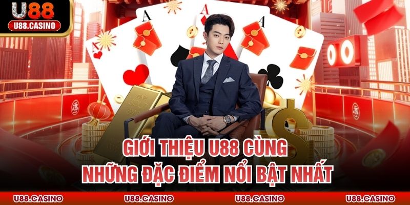 Giới thiệu U88 cùng những đặc điểm nổi bật nhất