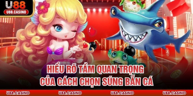 Hiểu rõ tầm quan trọng của cách chọn súng bắn cá