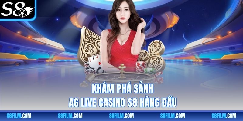 Khám phá sảnh AG Live Casino S8 hàng đầu