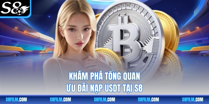 Khám phá tổng quan ưu đãi nạp USDT tại S8.