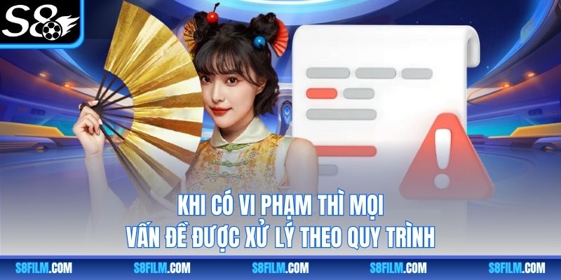 Khi có vi phạm thì mọi vấn đề được xử lý theo quy trình