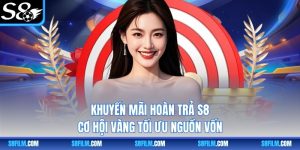 Khuyến Mãi Hoàn Trả S8 - Cơ Hội Vàng Tối Ưu Nguồn Vốn