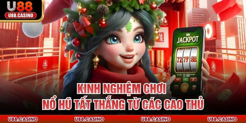 Kinh nghiệm chơi nổ hũ tất thắng từ các cao thủ