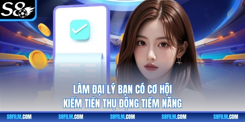 Làm đại lý bạn có cơ hội kiếm tiền thụ động tiềm năng