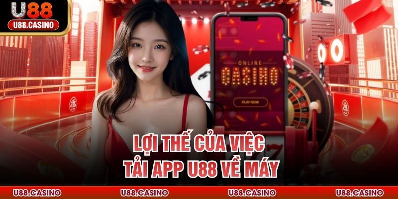 Lợi thế của việc tải app U88 về máy