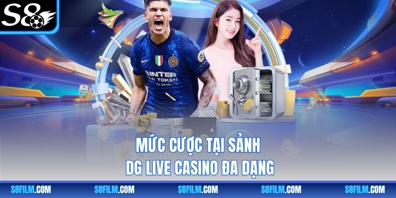 Mức cược tại sảnh DG Live Casino đa dạng