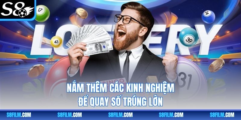 Nắm thêm các kinh nghiệm để quay số trúng lớn