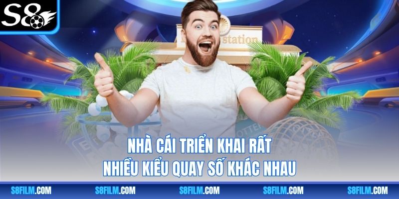 Nhà cái triển khai rất nhiều kiểu quay số khác nhau