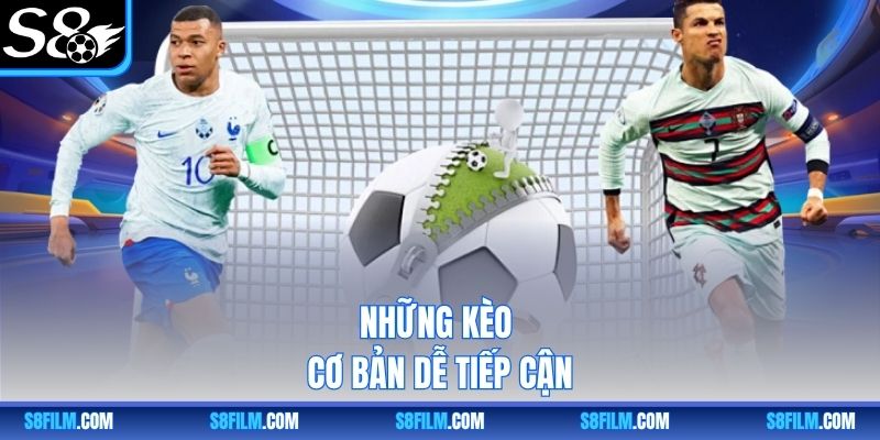 Những kèo cơ bản dễ tiếp cận