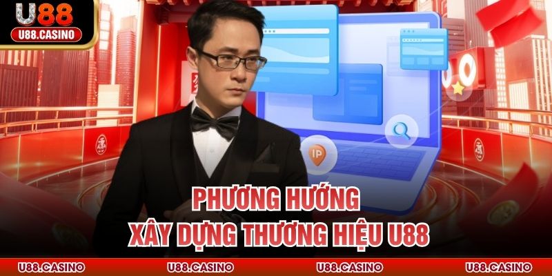 Phương hướng xây dựng thương hiệu U88