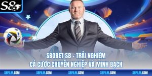 SBOBET S8 – Trải Nghiệm Cá Cược Chuyên Nghiệp Và Minh Bạch