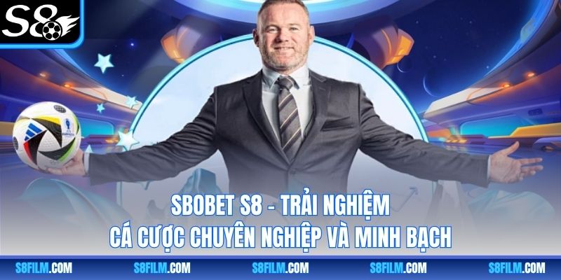SBOBET S8 – Trải Nghiệm Cá Cược Chuyên Nghiệp Và Minh Bạch