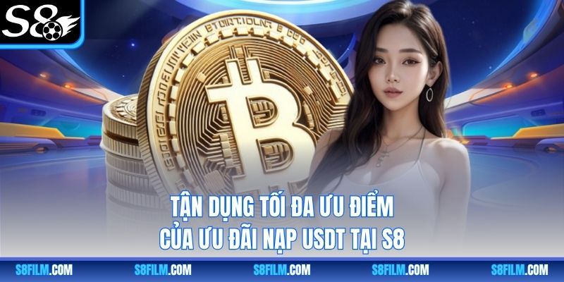 Tận dụng tối đa ưu điểm của ưu đãi nạp USDT tại S8