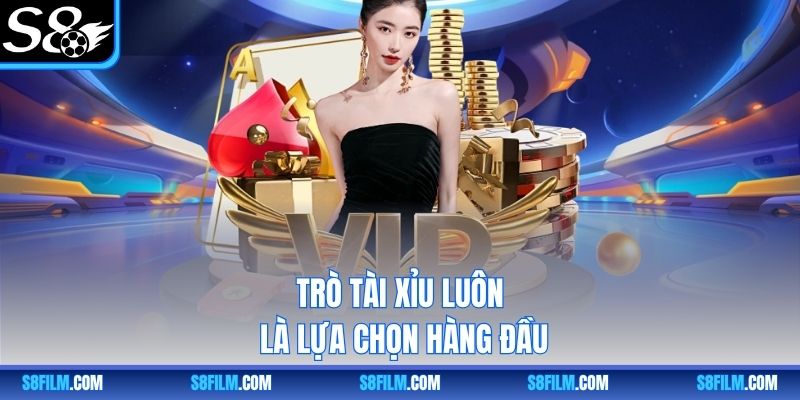 Trò Tài Xỉu luôn là lựa chọn hàng đầu