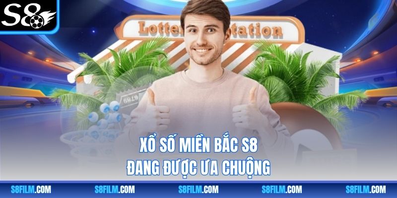 Xổ số miền Bắc S8 đang được ưa chuộng