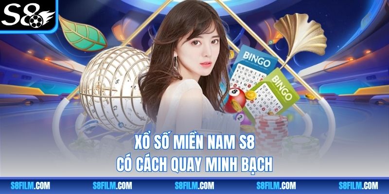 Xổ số Miền Nam S8 có cách quay minh bạch