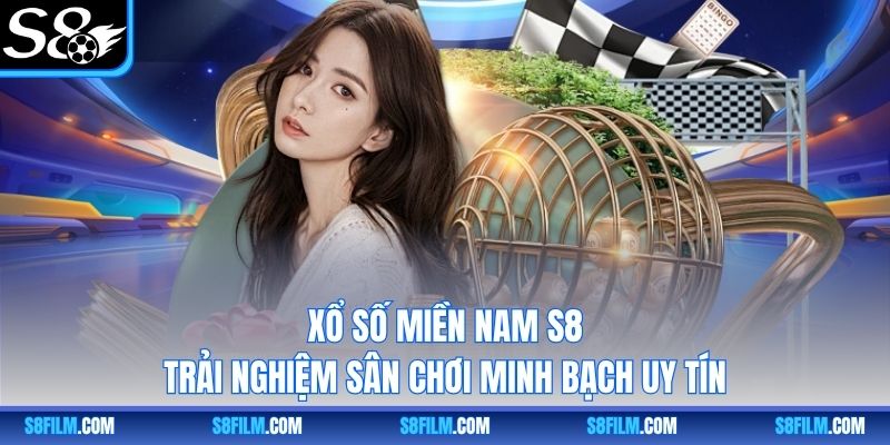 Xổ Số Miền Nam S8 – Trải Nghiệm Sân Chơi Minh Bạch Uy Tín