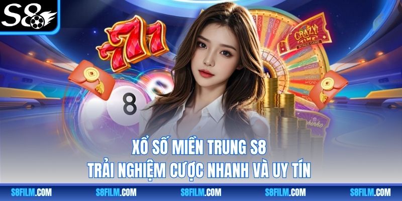 Xổ Số Miền Trung S8 | Trải Nghiệm Cược Nhanh Và Uy Tín