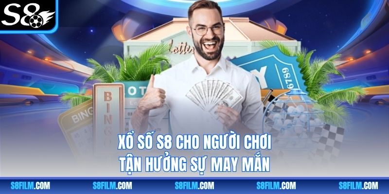 Xổ số S8 cho người chơi tận hưởng sự may mắn